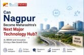 Can Nagpur Become Maharashtra’s Next Major Technology Hub?